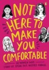 Not here to make you comfortable